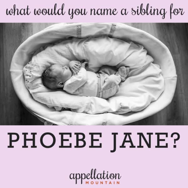 Name Help: Sibling for Phoebe Jane