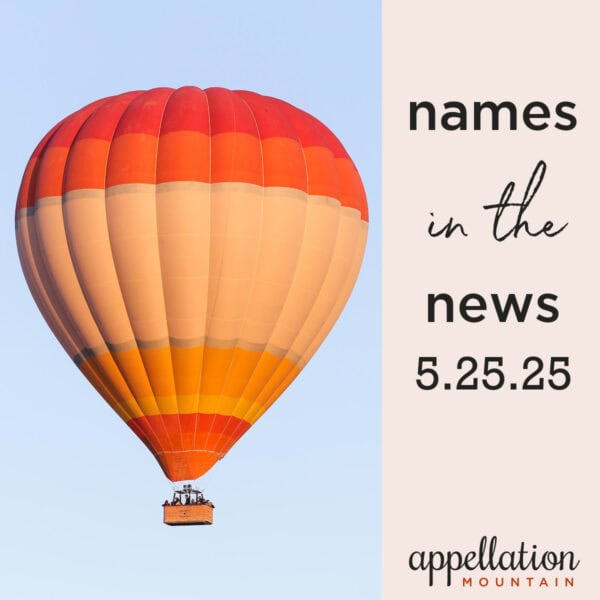 hot air balloon in shades of orange; "baby names in the news 5.18.25"