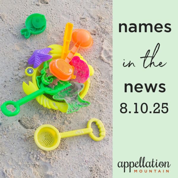 colorful sand toys on beach; names in the news 8.10.25