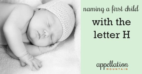 Finding an H Name for a First Baby - Appellation Mountain