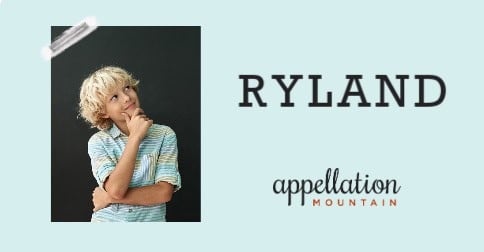 The Name Rylan Pic Baby Name of the Day: Ryland - Appellation Mountain