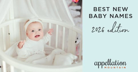 Recent Names Best New Baby Names 2026 - Appellation Mountain