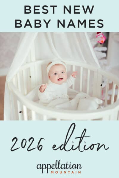 Recent Names Best New Baby Names 2026 - Appellation Mountain